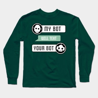 My Bot Will Text Your Bot Long Sleeve T-Shirt